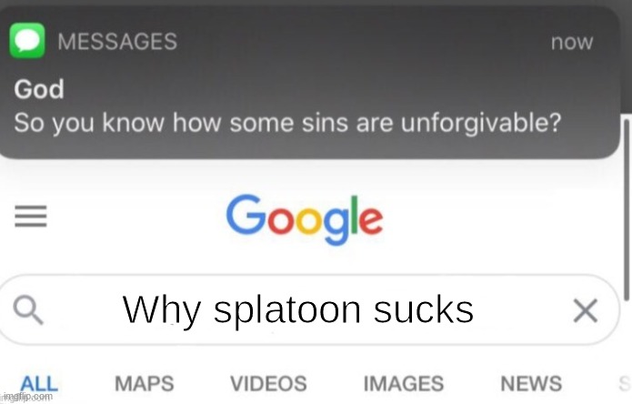 Very unforgivable | Why splatoon sucks | image tagged in google search | made w/ Imgflip meme maker