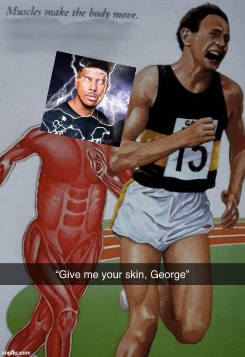 Give me your skin George | image tagged in give me your skin george | made w/ Imgflip meme maker