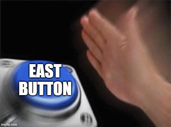 Blank Nut Button Meme | EAST BUTTON | image tagged in memes,blank nut button | made w/ Imgflip meme maker