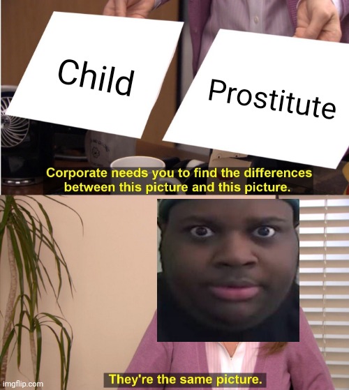 They're The Same Picture Meme | Child; Prostitute | image tagged in memes,they're the same picture | made w/ Imgflip meme maker
