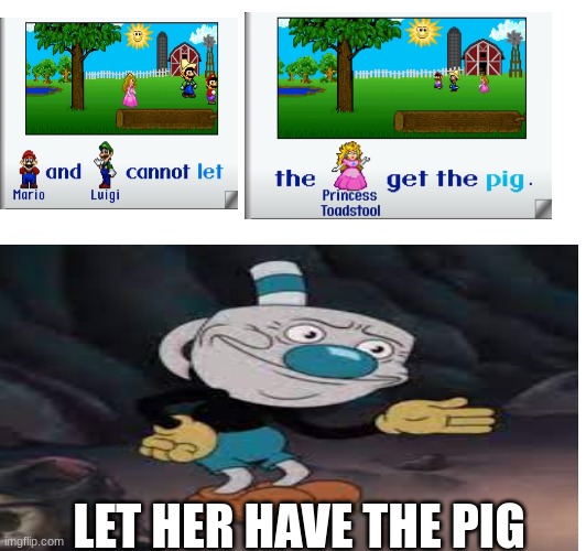 her pig | LET HER HAVE THE PIG | image tagged in funny | made w/ Imgflip meme maker