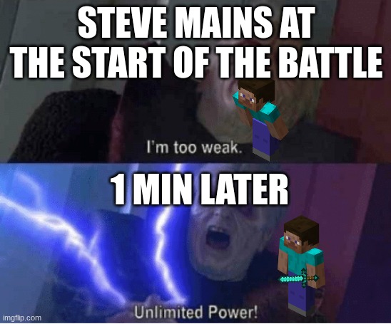 Steve mains be like | STEVE MAINS AT THE START OF THE BATTLE; 1 MIN LATER | image tagged in im too weak | made w/ Imgflip meme maker