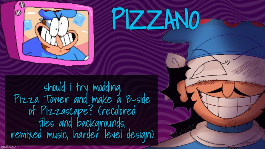 Pizzano's Gnarly Action-Packed Announcement Temp | should i try modding Pizza Tower and make a B-side of Pizzascape? (recolored tiles and backgrounds, remixed music, harder level design) | image tagged in pizzano's gnarly action-packed announcement temp | made w/ Imgflip meme maker
