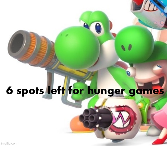 Yoshi With Bazooka | 6 spots left for hunger games | image tagged in yoshi with bazooka | made w/ Imgflip meme maker