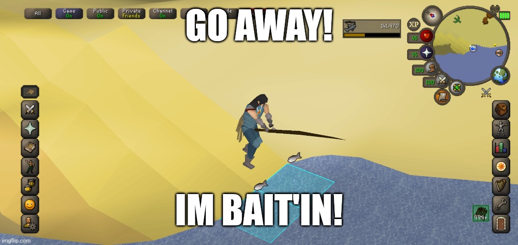 Bait'in | GO AWAY! IM BAIT'IN! | image tagged in runescape | made w/ Imgflip meme maker