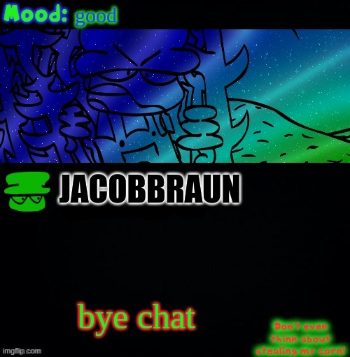i hope no one steals my corn | good; JACOBBRAUN; bye chat | image tagged in bambi corn lover | made w/ Imgflip meme maker