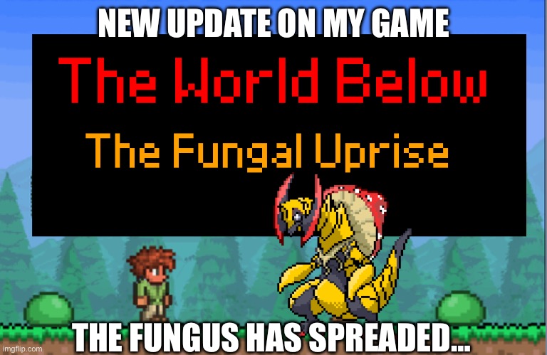 NEW UPDATE ON MY GAME; THE FUNGUS HAS SPREADED… | made w/ Imgflip meme maker