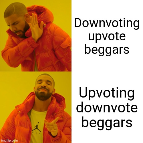 E | Downvoting upvote beggars; Upvoting downvote beggars | image tagged in memes,drake hotline bling | made w/ Imgflip meme maker