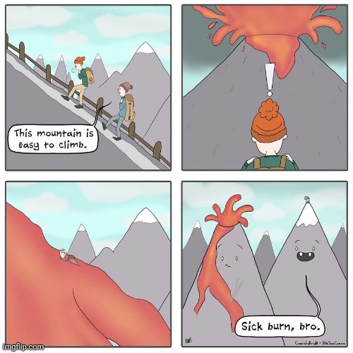 Such a sick burn volcano | image tagged in mountain,mountains,volcano,volcanoes,comics,comics/cartoons | made w/ Imgflip meme maker
