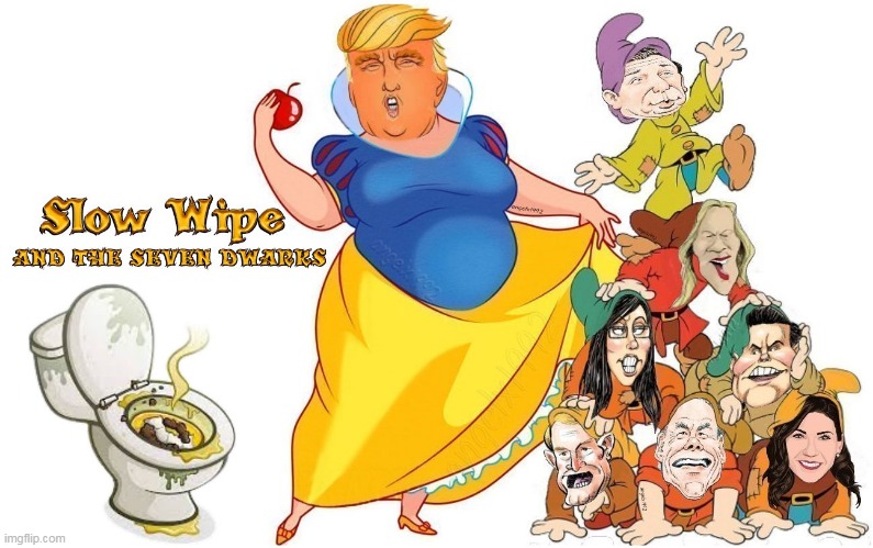 Slow Wipe & the seven dwarks | image tagged in disney,snow white,clown car republicans,maga morons,7 dwarfs,caca | made w/ Imgflip meme maker