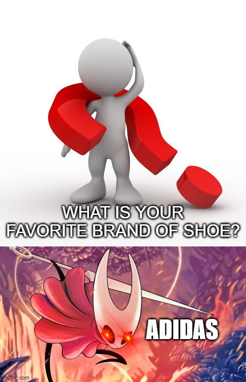 adidas | WHAT IS YOUR FAVORITE BRAND OF SHOE? ADIDAS | image tagged in question mark,hollow knight | made w/ Imgflip meme maker