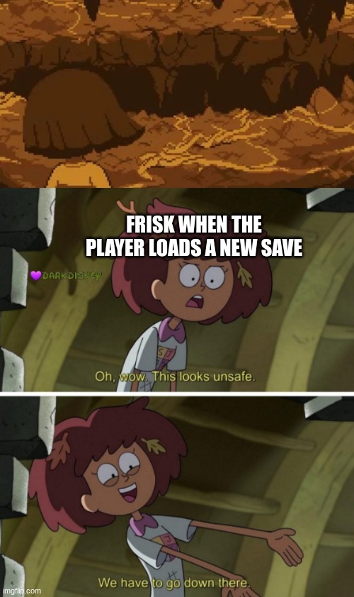 undertale | FRISK WHEN THE PLAYER LOADS A NEW SAVE | image tagged in oh wow this looks unsafe | made w/ Imgflip meme maker