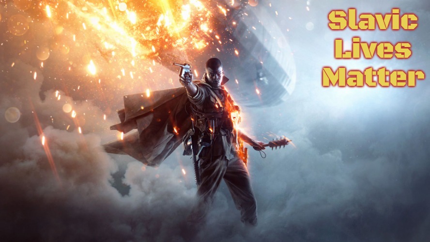 Battlefield 1 | Slavic Lives Matter | image tagged in battlefield 1,slavic,russo-ukrainian war,new hampshire | made w/ Imgflip meme maker