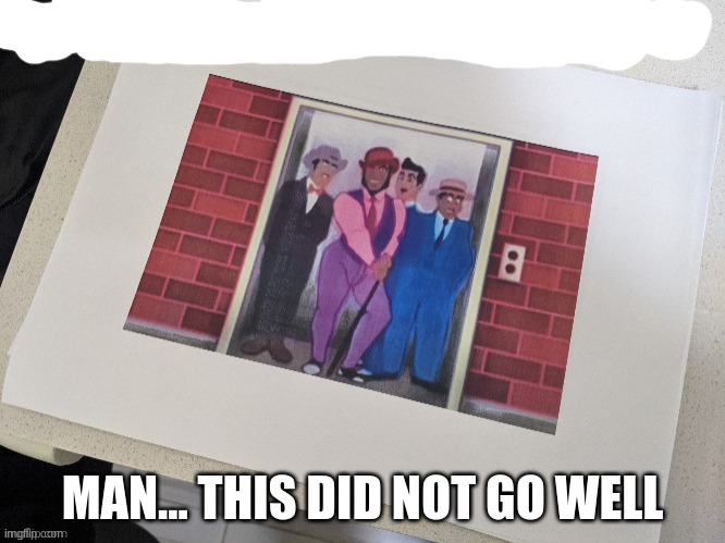 MAN... THIS DID NOT GO WELL | made w/ Imgflip meme maker