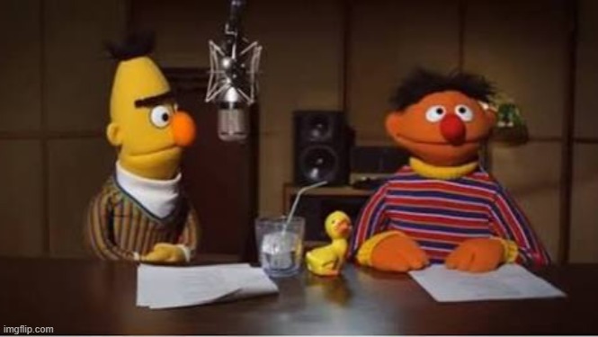 rare footage of two men testing the wandering soul experiment | image tagged in bert and ernie podcast | made w/ Imgflip meme maker