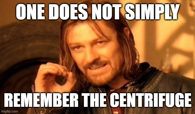 One Does Not Simply | ONE DOES NOT SIMPLY; REMEMBER THE CENTRIFUGE | image tagged in memes,one does not simply | made w/ Imgflip meme maker