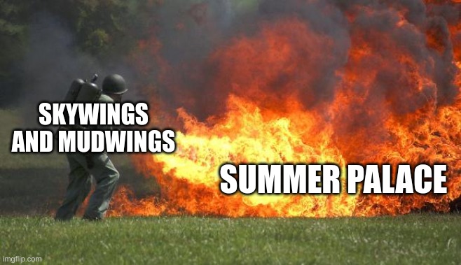 BURN DA SUMER PALAS | SKYWINGS AND MUDWINGS; SUMMER PALACE | image tagged in flamethrower,wings of fire | made w/ Imgflip meme maker