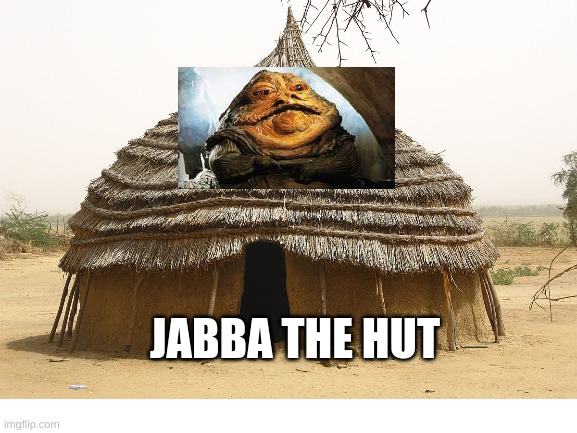 JABBA THE HUT | image tagged in puns | made w/ Imgflip meme maker