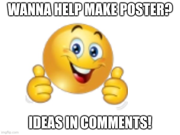 :) | WANNA HELP MAKE POSTER? IDEAS IN COMMENTS! | image tagged in ill just wait here | made w/ Imgflip meme maker