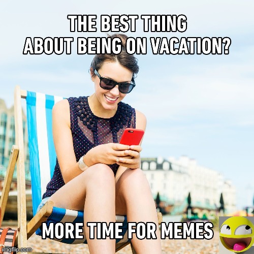 The best thing about being on vacation | made w/ Imgflip meme maker