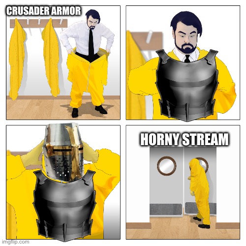 Going on a patrol, I’ll be back in minute. | CRUSADER ARMOR; HORNY STREAM | image tagged in guy entering a toxic room,crusader,crusade | made w/ Imgflip meme maker