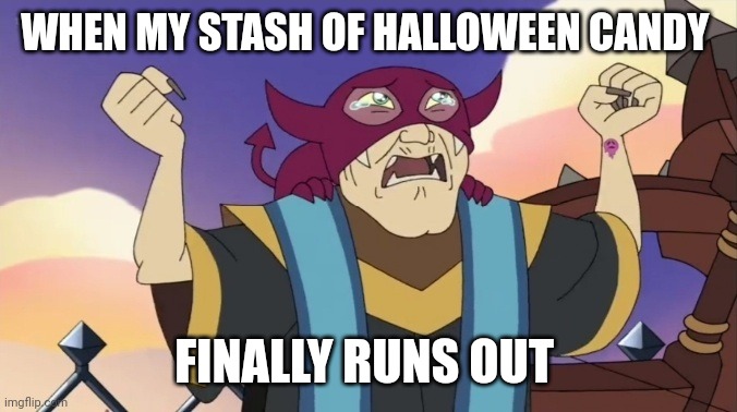 Not the Halloween candy!!! | WHEN MY STASH OF HALLOWEEN CANDY; FINALLY RUNS OUT | image tagged in weeping principal | made w/ Imgflip meme maker