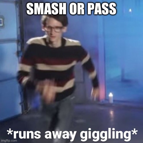 if you post someone below 18 i want everyone else to point and laugh | SMASH OR PASS | image tagged in neil cicierega | made w/ Imgflip meme maker