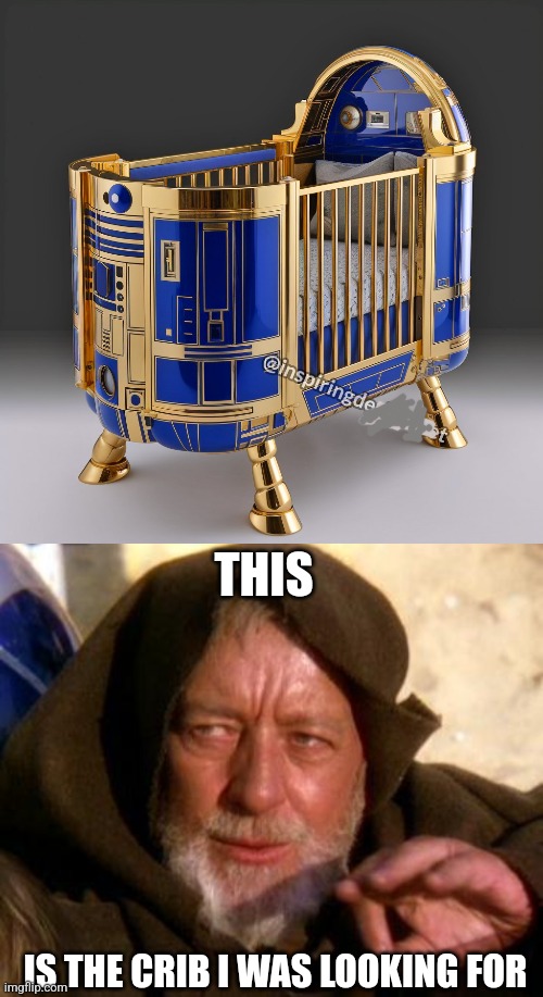 THAT WOULD BE A COOL CRIB TO HAVE | THIS; IS THE CRIB I WAS LOOKING FOR | image tagged in obi wan kenobi jedi mind trick,star wars,r2d2,star wars meme | made w/ Imgflip meme maker