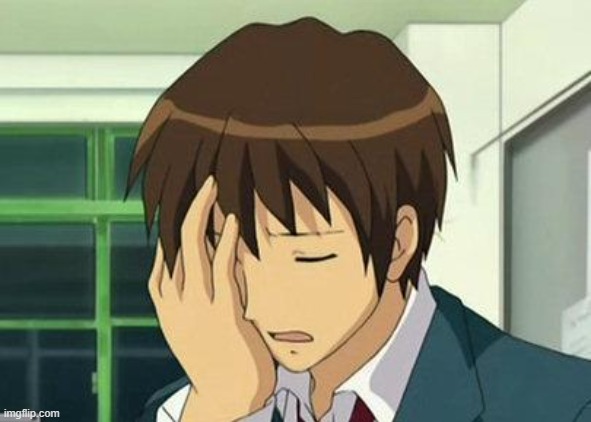 Kyon Face Palm Meme | image tagged in memes,kyon face palm | made w/ Imgflip meme maker