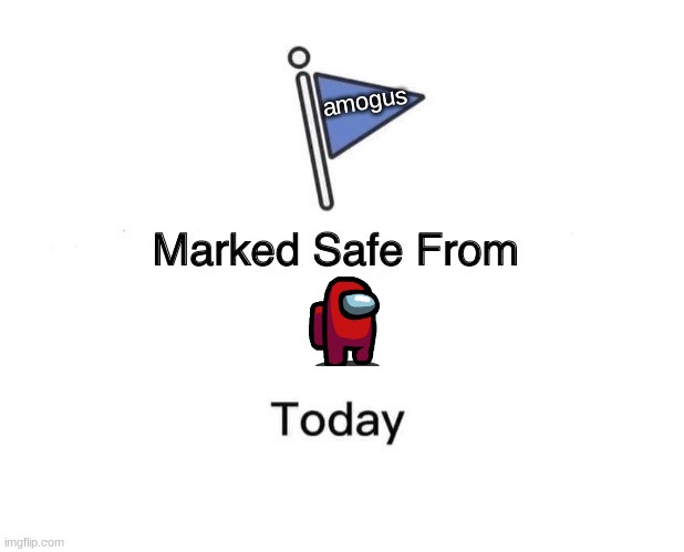 Marked Safe From Meme | amogus | image tagged in memes,marked safe from,amogus | made w/ Imgflip meme maker