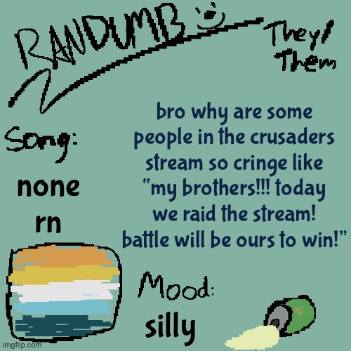they never do win | bro why are some people in the crusaders stream so cringe like “my brothers!!! today we raid the stream! battle will be ours to win!”; none rn; silly | image tagged in randumb template 3 | made w/ Imgflip meme maker