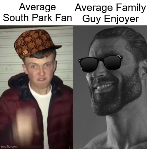 Family Guy is Lit | Average Family Guy Enjoyer; Average South Park Fan | image tagged in average fan vs average enjoyer | made w/ Imgflip meme maker