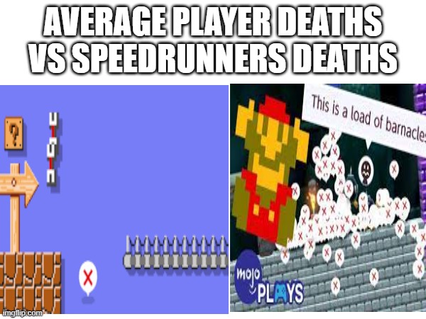 Truth | AVERAGE PLAYER DEATHS VS SPEEDRUNNERS DEATHS | image tagged in games,relatable,not funny | made w/ Imgflip meme maker