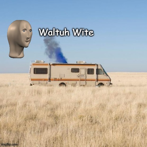 Waltuh Wite | image tagged in waltuh wite | made w/ Imgflip meme maker