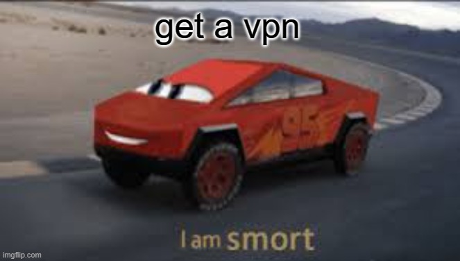 I am smort | get a vpn | image tagged in i am smort | made w/ Imgflip meme maker