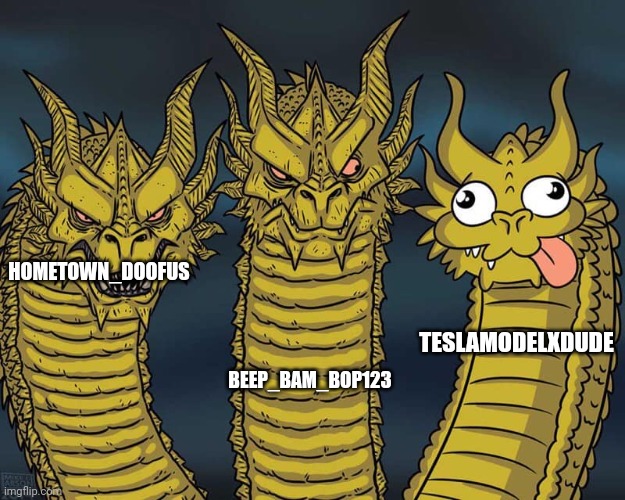 Three dragons | HOMETOWN_DOOFUS BEEP_BAM_BOP123 TESLAMODELXDUDE | image tagged in three dragons | made w/ Imgflip meme maker