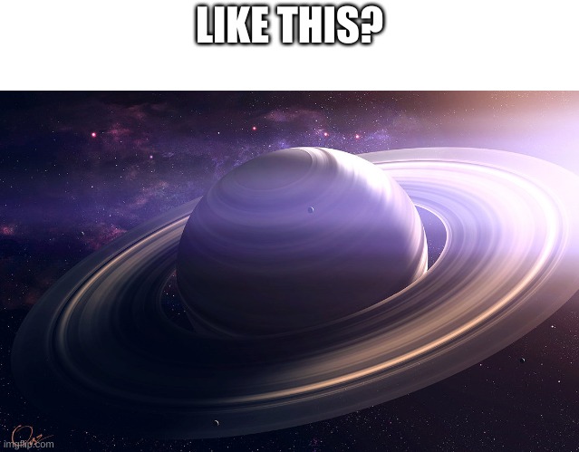 saturn | LIKE THIS? | image tagged in saturn | made w/ Imgflip meme maker