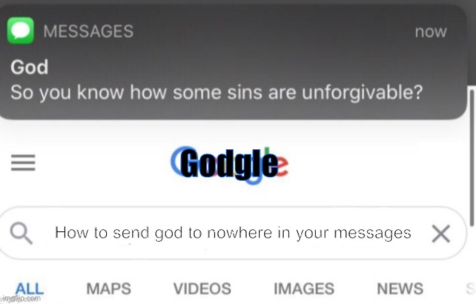 google search | Godgle; How to send god to nowhere in your messages | image tagged in google search,godgle,god does not help me | made w/ Imgflip meme maker