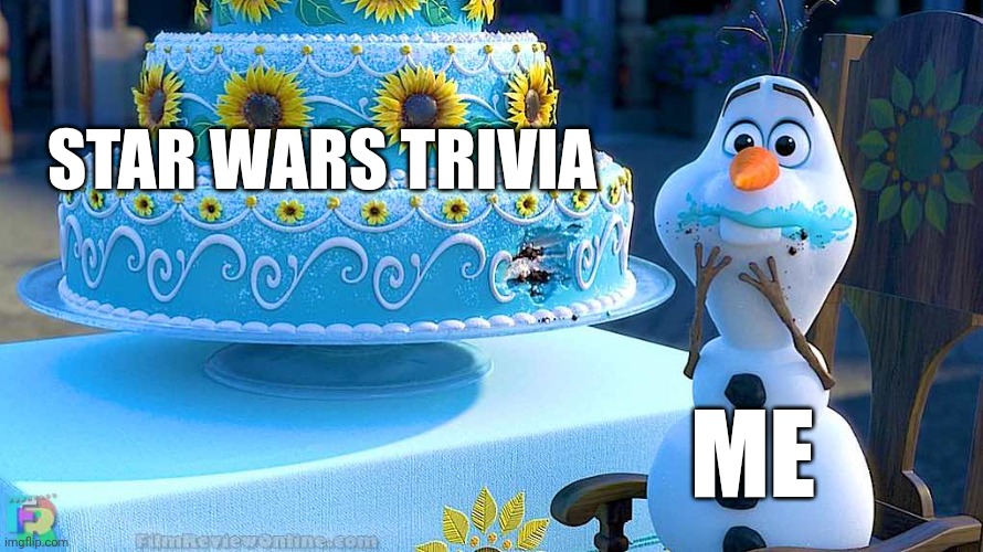 Frozen Birthday | STAR WARS TRIVIA; ME | image tagged in frozen birthday | made w/ Imgflip meme maker