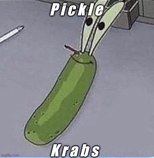 Nom nom nom | P i c k l e; K r a b s | image tagged in pickle krabs | made w/ Imgflip meme maker