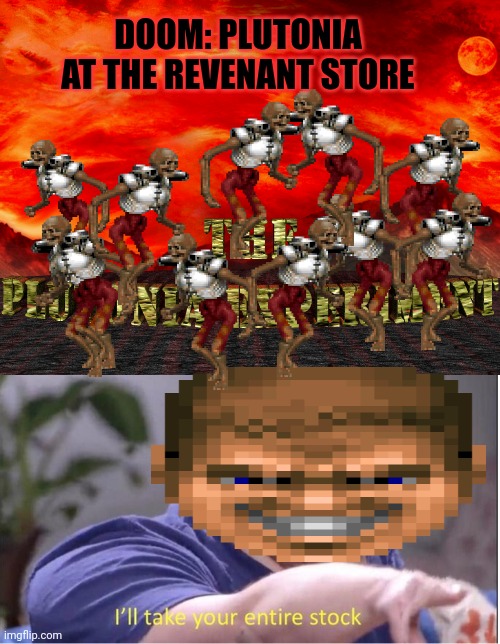 Doom plutonia problems | DOOM: PLUTONIA AT THE REVENANT STORE | image tagged in i ll take your entire stock,doom,plutonia,classic,video games | made w/ Imgflip meme maker
