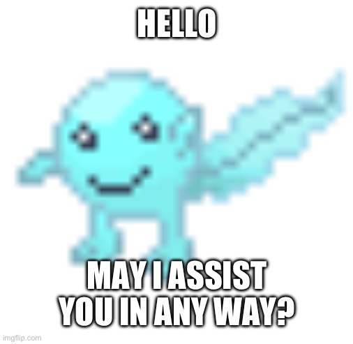 Hoplash | HELLO MAY I ASSIST YOU IN ANY WAY? | image tagged in hoplash | made w/ Imgflip meme maker