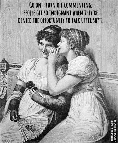 Opinions | Go on - turn off commenting.
People get so indignant when they're
denied the opportunity to talk utter sh*t. The Sweet Secret, Adolf
Hering, 1892: minkpen | image tagged in art memes,comments,ego,memes about memeing,facebook | made w/ Imgflip meme maker