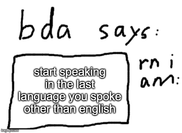 (french noises) | start speaking in the last language you spoke other than english | image tagged in official badlydrawnaxolotl announcement temp | made w/ Imgflip meme maker