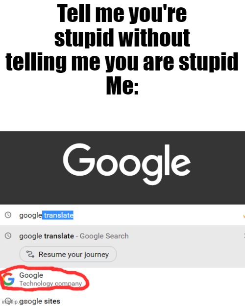 If you actually did this, you had one job | Tell me you're stupid without telling me you are stupid
Me: | made w/ Imgflip meme maker