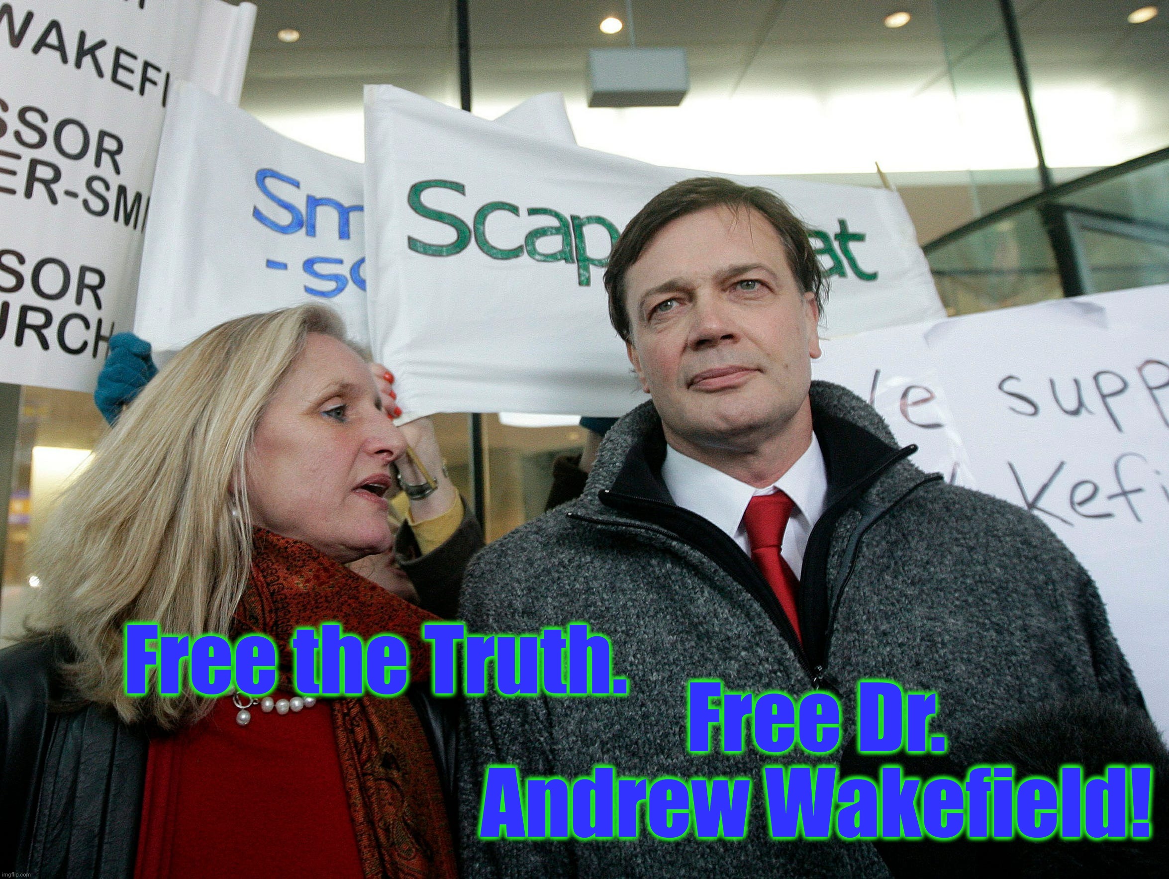Free the Truth. Free Dr. Andrew Wakefield! | made w/ Imgflip meme maker