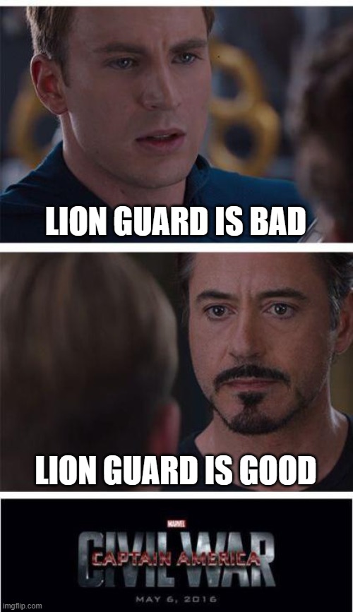 Marvel Civil War 1 Meme | LION GUARD IS BAD; LION GUARD IS GOOD | image tagged in memes,marvel civil war 1 | made w/ Imgflip meme maker