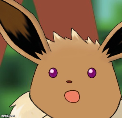 Suprised Eevee | image tagged in suprised eevee | made w/ Imgflip meme maker