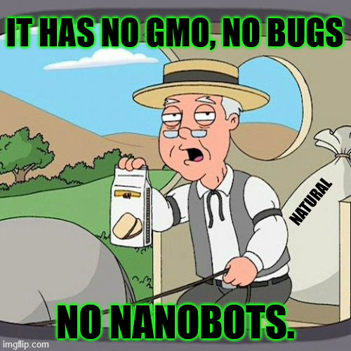 NATURAL FOOD | IT HAS NO GMO, NO BUGS; NATURAL; NO NANOBOTS. | image tagged in memes,pepperidge farm remembers | made w/ Imgflip meme maker