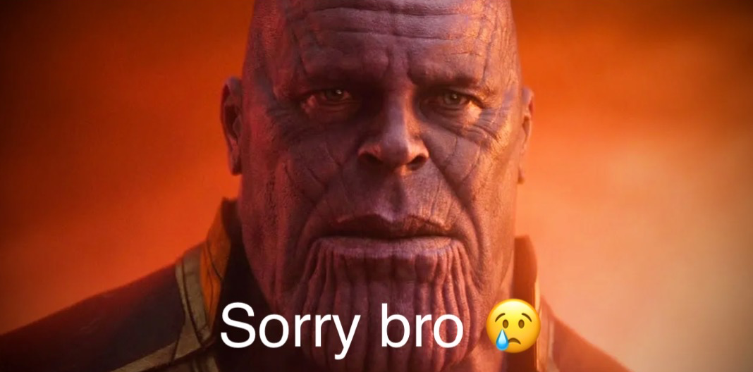 High Quality Thanos sorry bro Blank Meme Template
